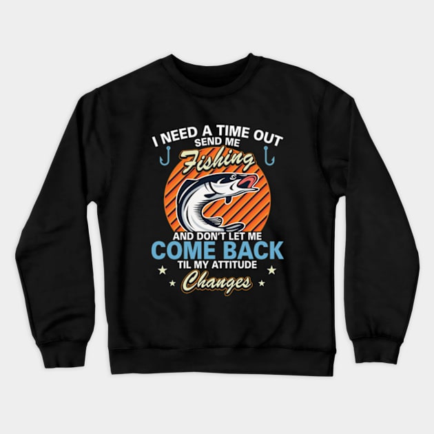 I Need A Time Out Send Me Fishing Crewneck Sweatshirt by Hassler88